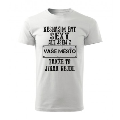 Nesnáším být sexy ale jsem z VAŠE MĚSTO